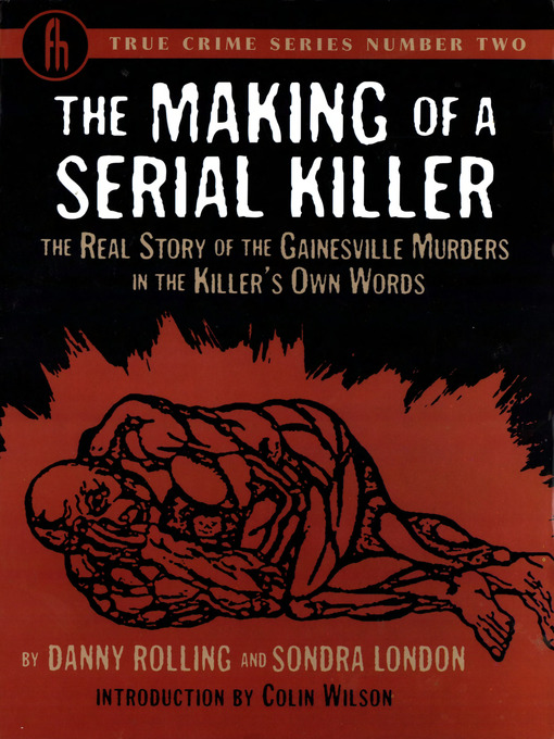 Title details for The Making of a Serial Killer: The Real Story of the Gainesville Murders in the Killer's Own Words by Danny Rolling - Wait list